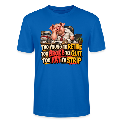 CityShirts - T-shirt - Too young to retire, too broke to quit, too fat to strip - CS010 - påfugleblå