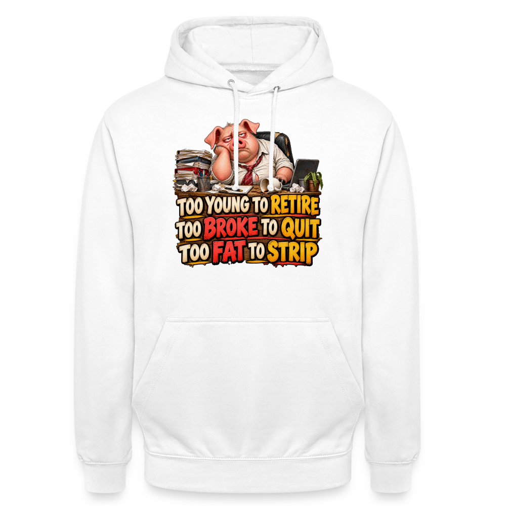 CityShirts - Hoodie - Too young to retire, too broke to quit, too fat to strip - CS010 - hvid