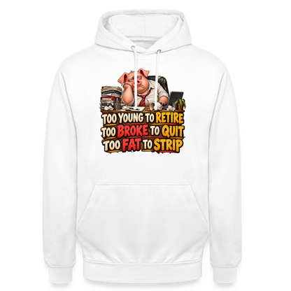 CityShirts - Hoodie - Too young to retire, too broke to quit, too fat to strip - CS010 - hvid