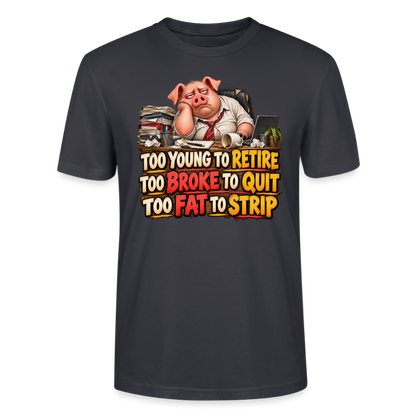 CityShirts - T-shirt - Too young to retire, too broke to quit, too fat to strip - CS010 - mørk gråblå