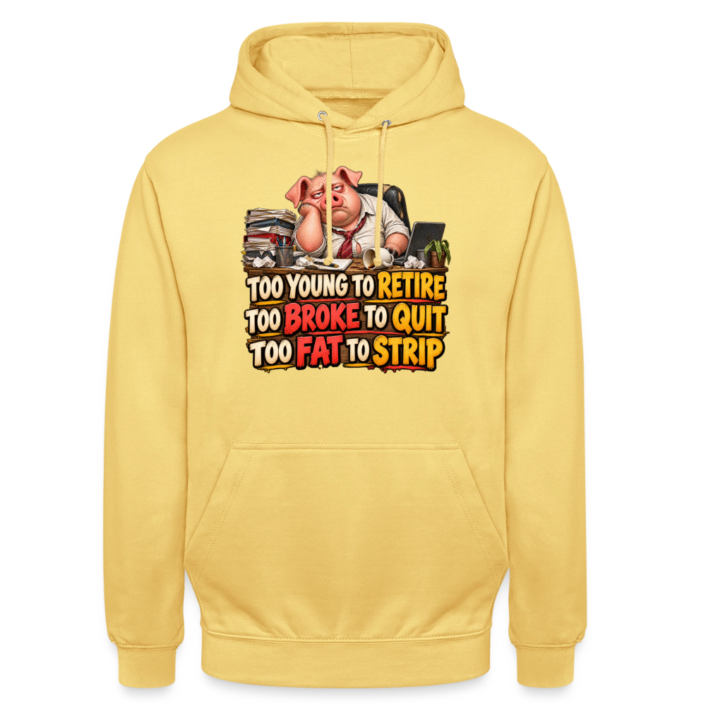 CityShirts - Hoodie - Too young to retire, too broke to quit, too fat to strip - CS010 - citrongul