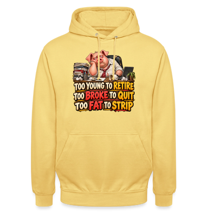 CityShirts - Hoodie - Too young to retire, too broke to quit, too fat to strip - CS010 - citrongul