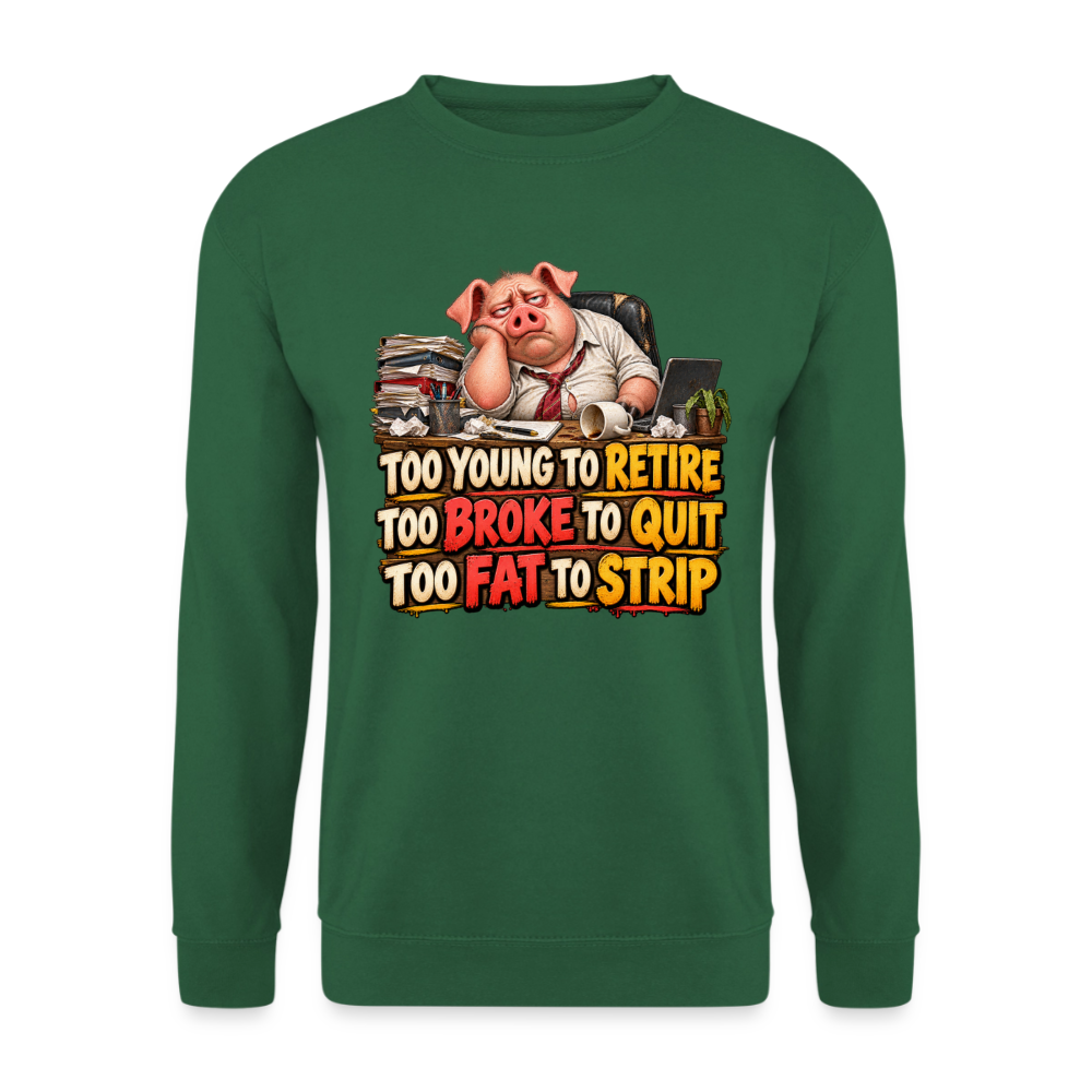 CityShirts - Sweatshirt - Too young to retire, too broke to quit, too fat to strip - CS010 - grøn