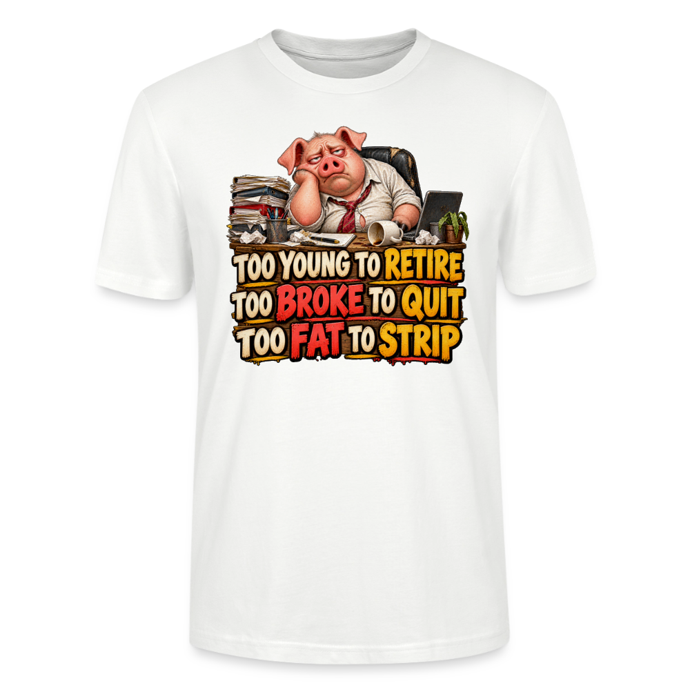 CityShirts - T-shirt - Too young to retire, too broke to quit, too fat to strip - CS010 - hvid