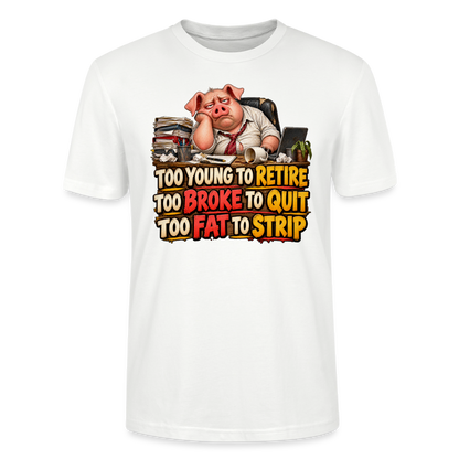 CityShirts - T-shirt - Too young to retire, too broke to quit, too fat to strip - CS010 - hvid