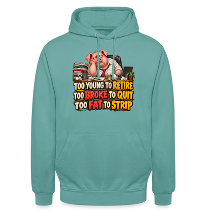 CityShirts - Hoodie - Too young to retire, too broke to quit, too fat to strip - CS010 - pastelturkis