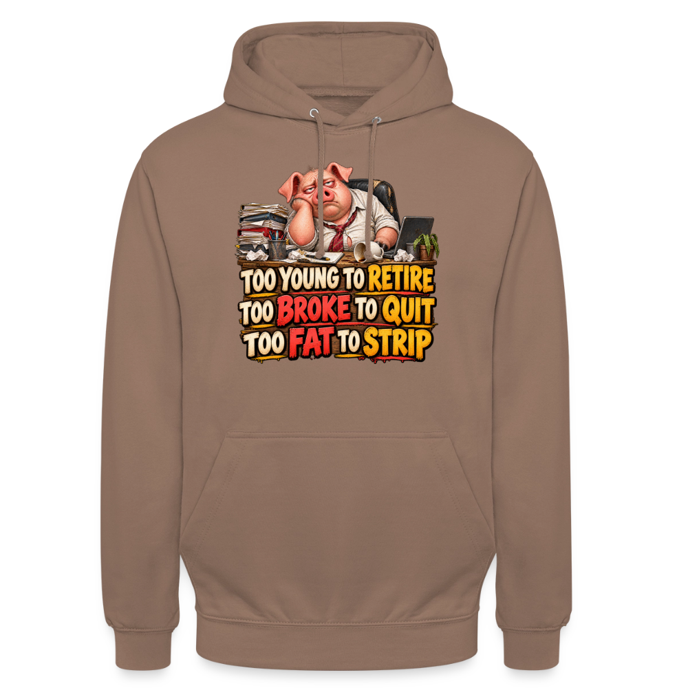 CityShirts - Hoodie - Too young to retire, too broke to quit, too fat to strip - CS010 - mokka