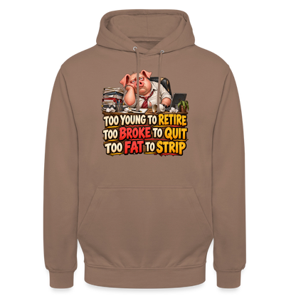 CityShirts - Hoodie - Too young to retire, too broke to quit, too fat to strip - CS010 - mokka