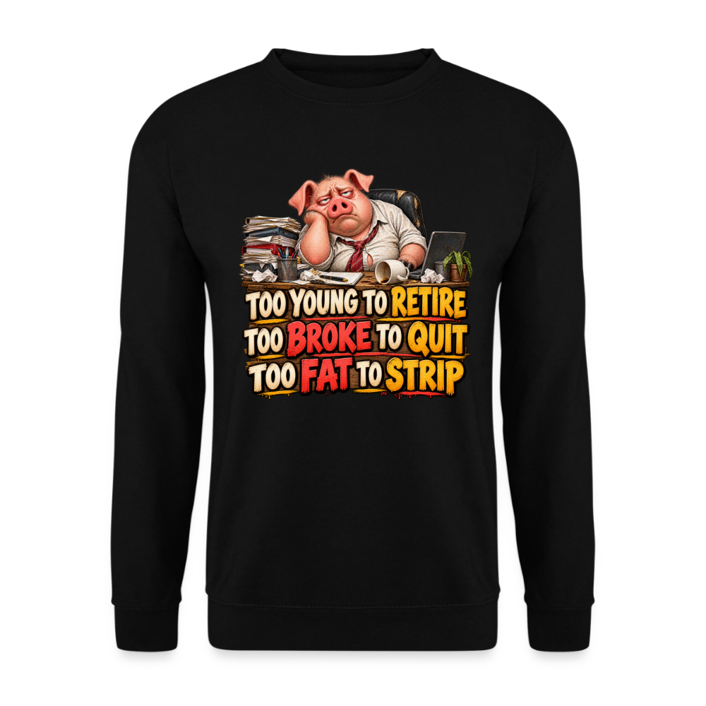 CityShirts - Sweatshirt - Too young to retire, too broke to quit, too fat to strip - CS010 - sort